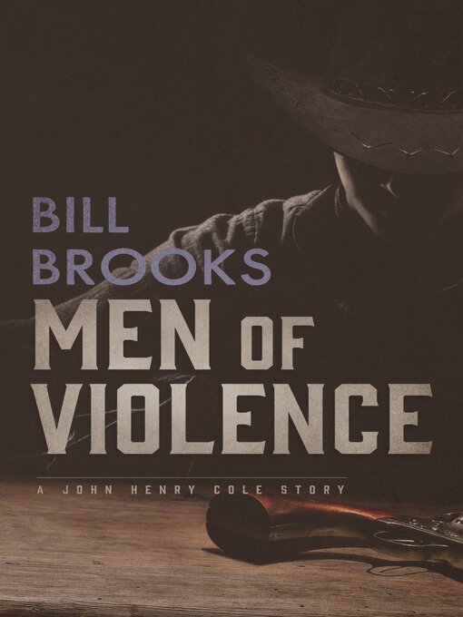 Title details for Men of Violence: a John Henry Cole Story by Bill Brooks - Available